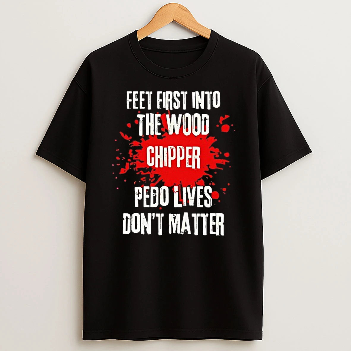 Feet First Into The Wood Chipper Pedo Lives Dont Matter T Shirt