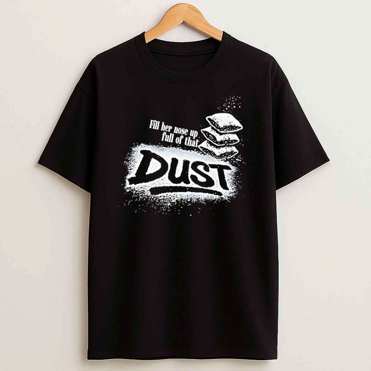 Fill Her Nose Up Full Of That Dust Stacked Pillows T Shirt