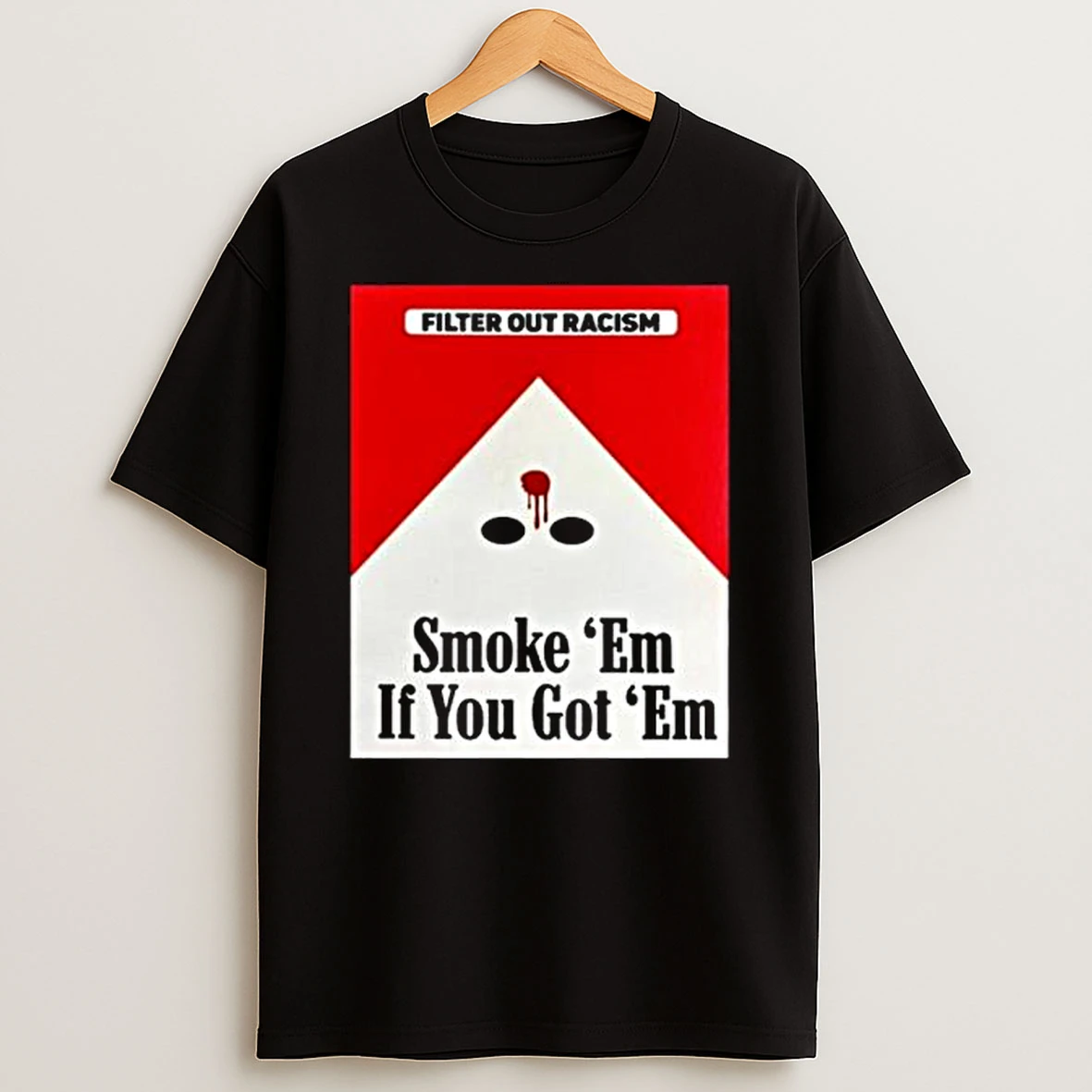 Filter Out Racism Smoke Em If You Got Em T Shirt
