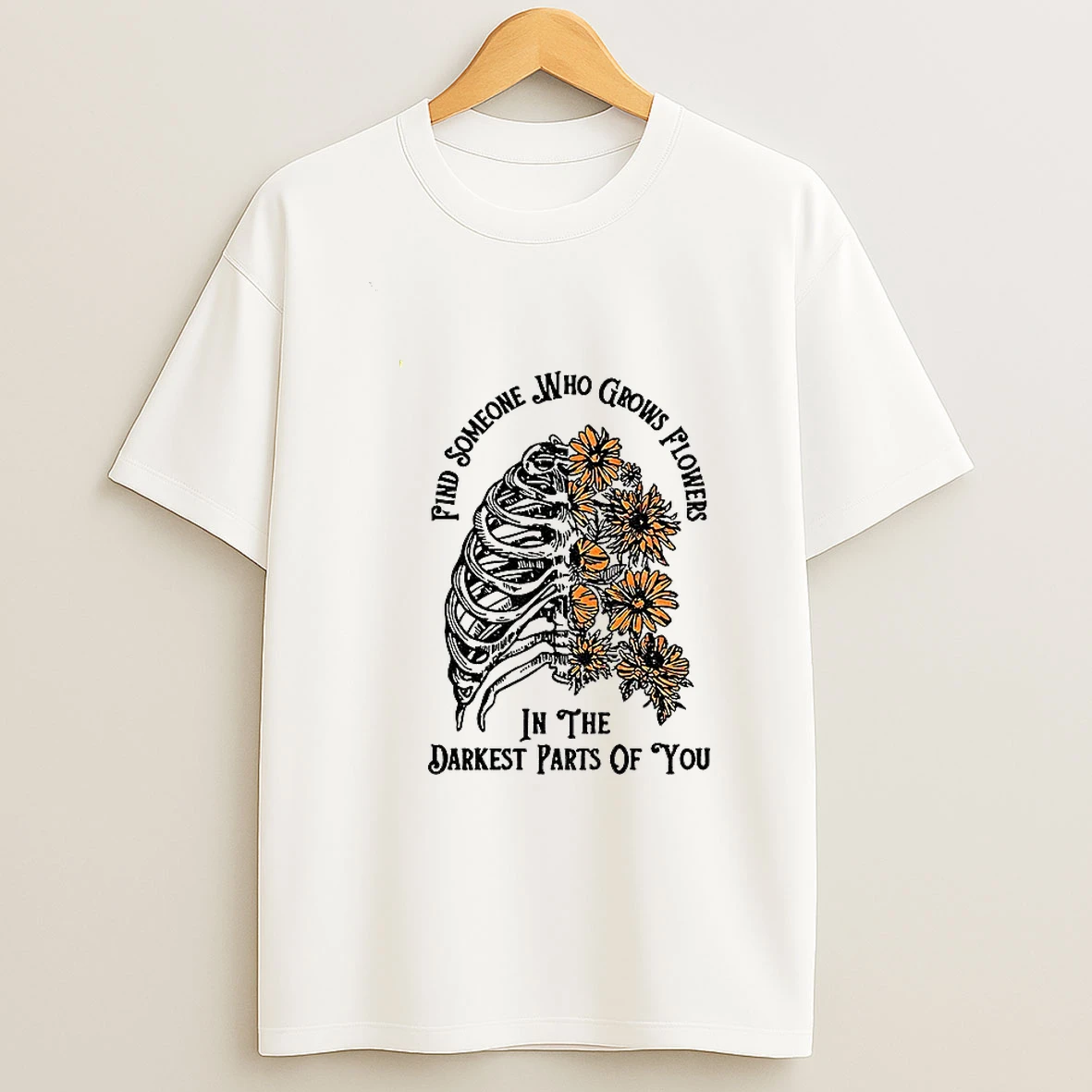 Find Someone Who Grows Flowers In The Darkest Part Of You T Shirt