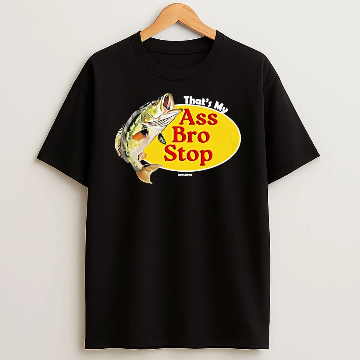 Fish Thats My Ass Bro Stop Funny T Shirt