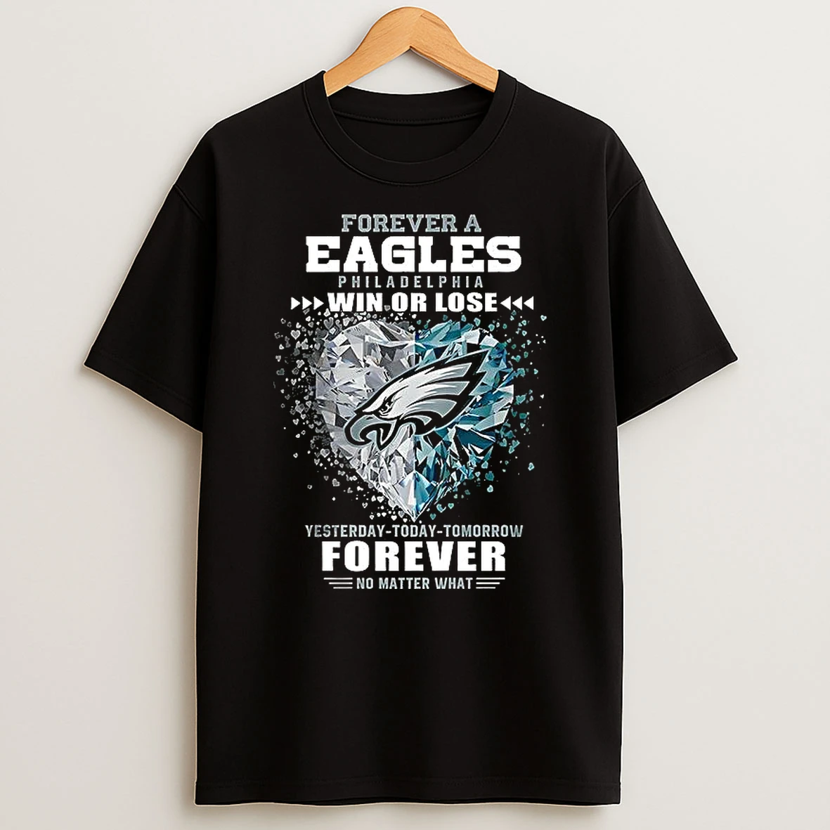 Forever A Eagles Philadelphia Win Or Lose Yesterday Today Tomorrow Forever T Shirt