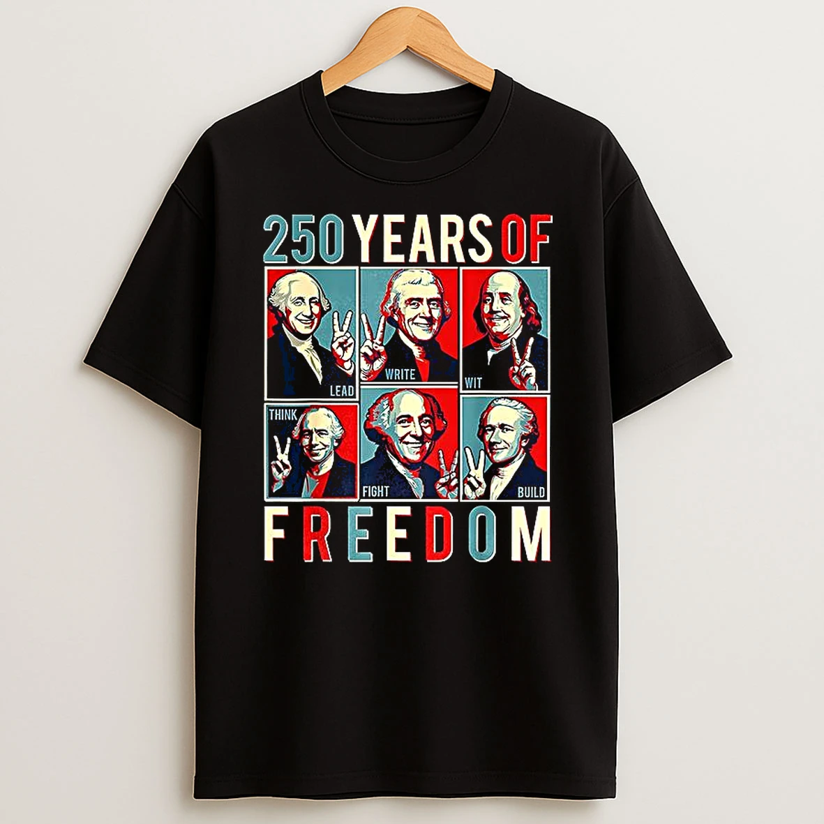 Founding Fathers 250 Years Of Freedom 250 Years T Shirt