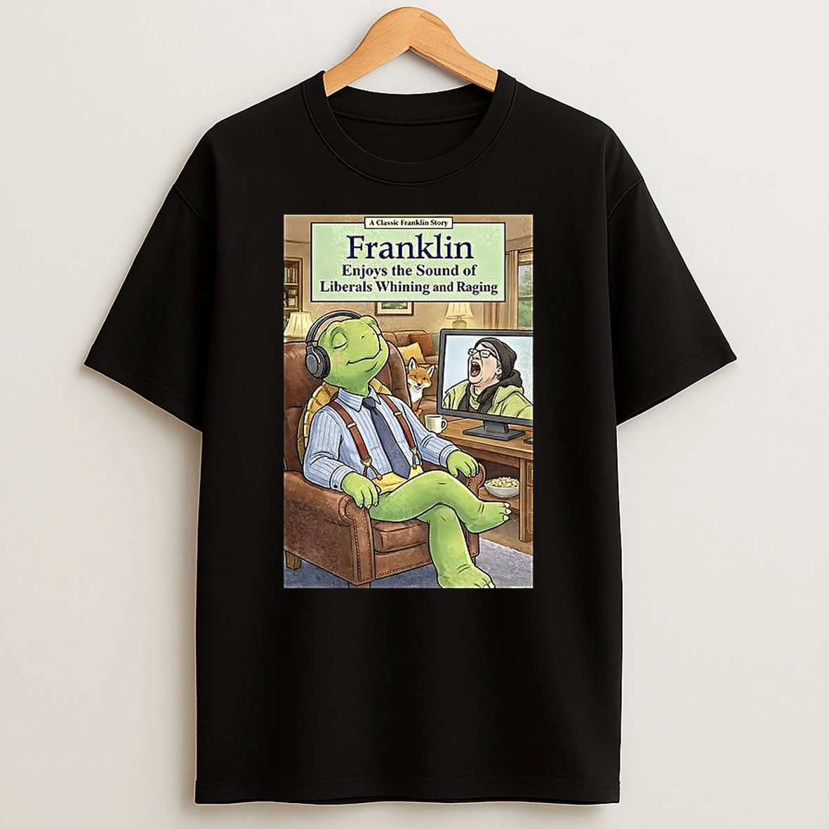 Franklin Enjoys Liberals Whining And Raging T Shirt