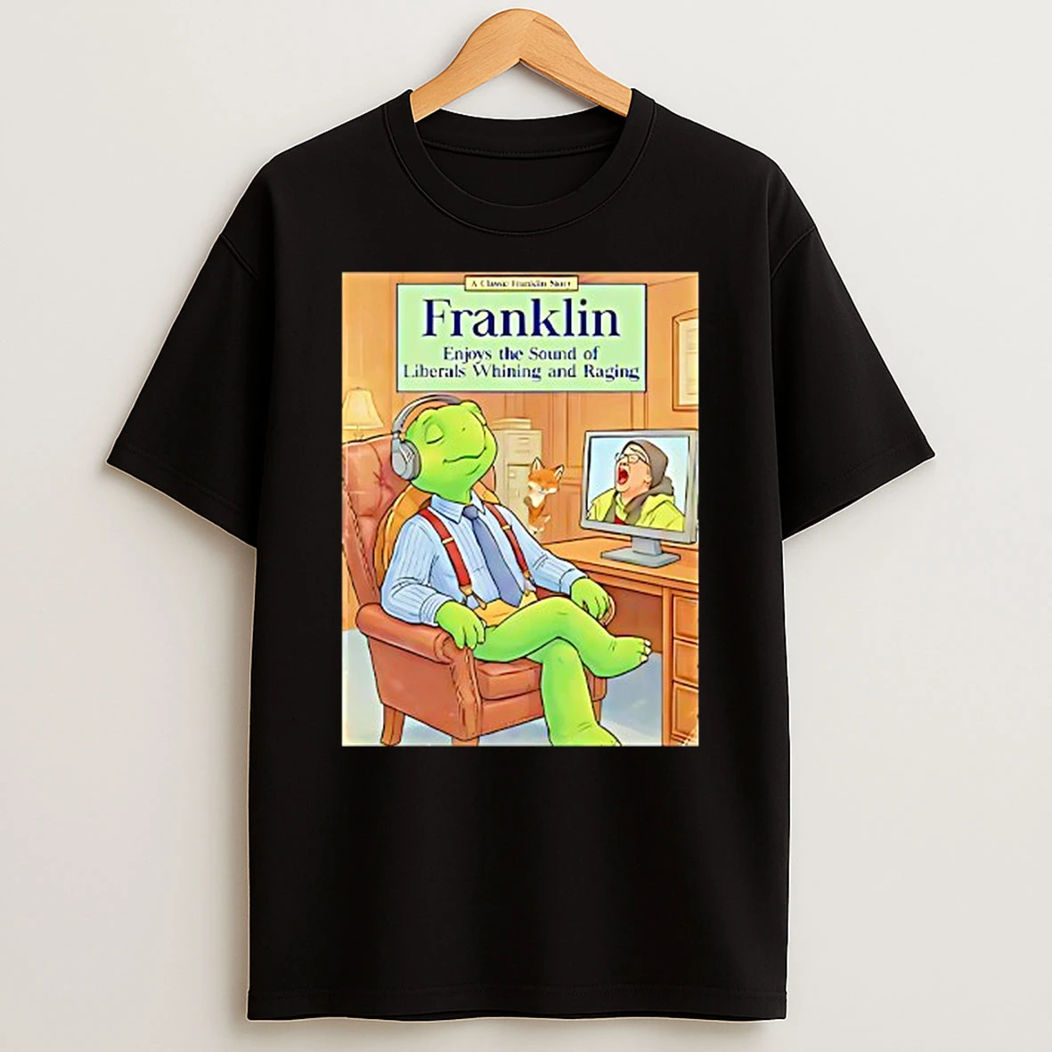Franklin Enjoys The Sound Of Liberals Whining And Raging T Shirt
