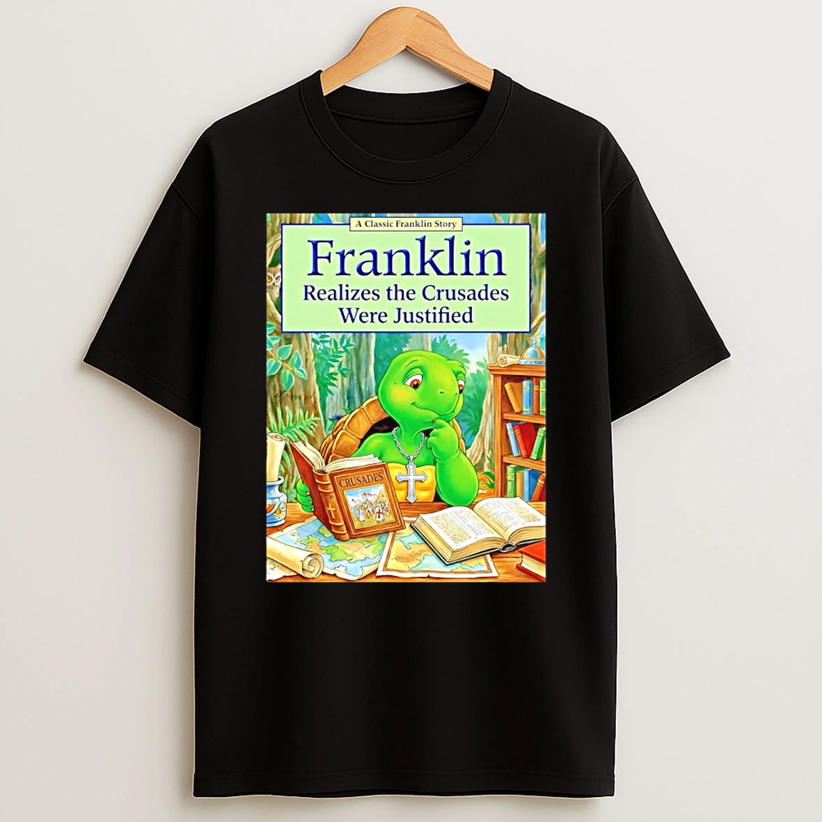 Franklin Realizes The Crusades Were Justified T Shirt