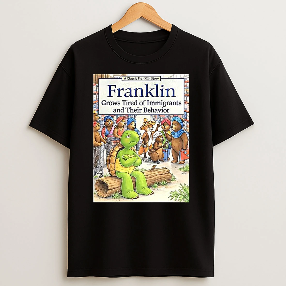 Franklin Turtle Grows Tired Of Immigrants And Their Behavior T Shirt