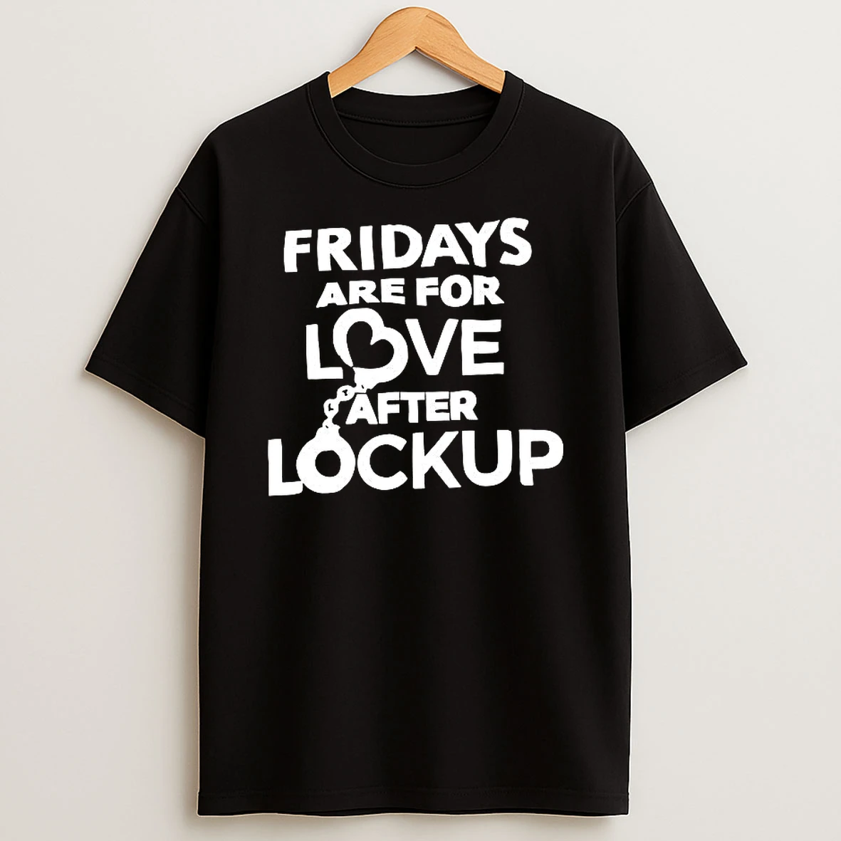 Fridays Are For Love After Lockup T Shirt