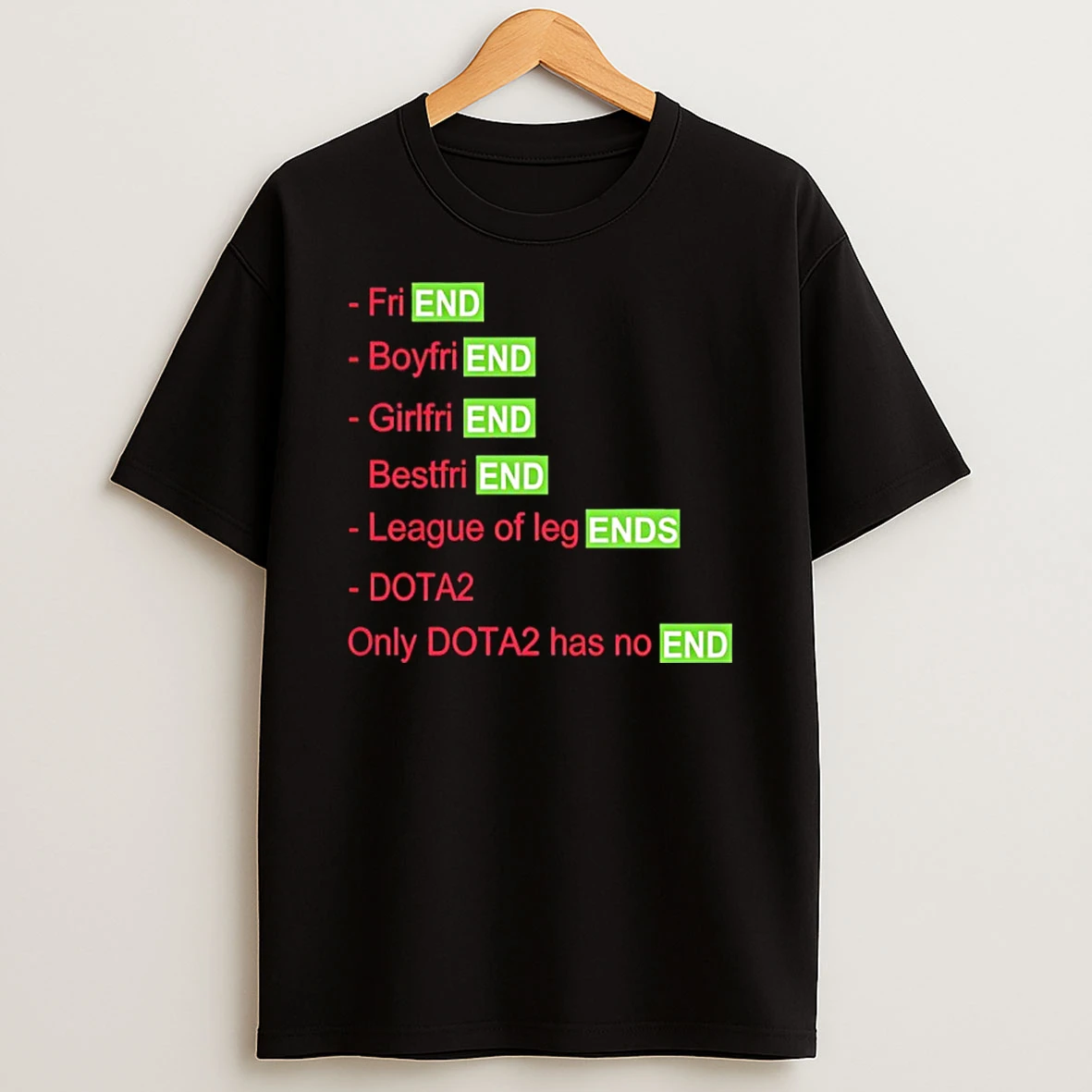 Friend Boyfriend Girlfriend Bestfriend League Of Legends Dota 2 Only Dota2 Has Noend T Shirt