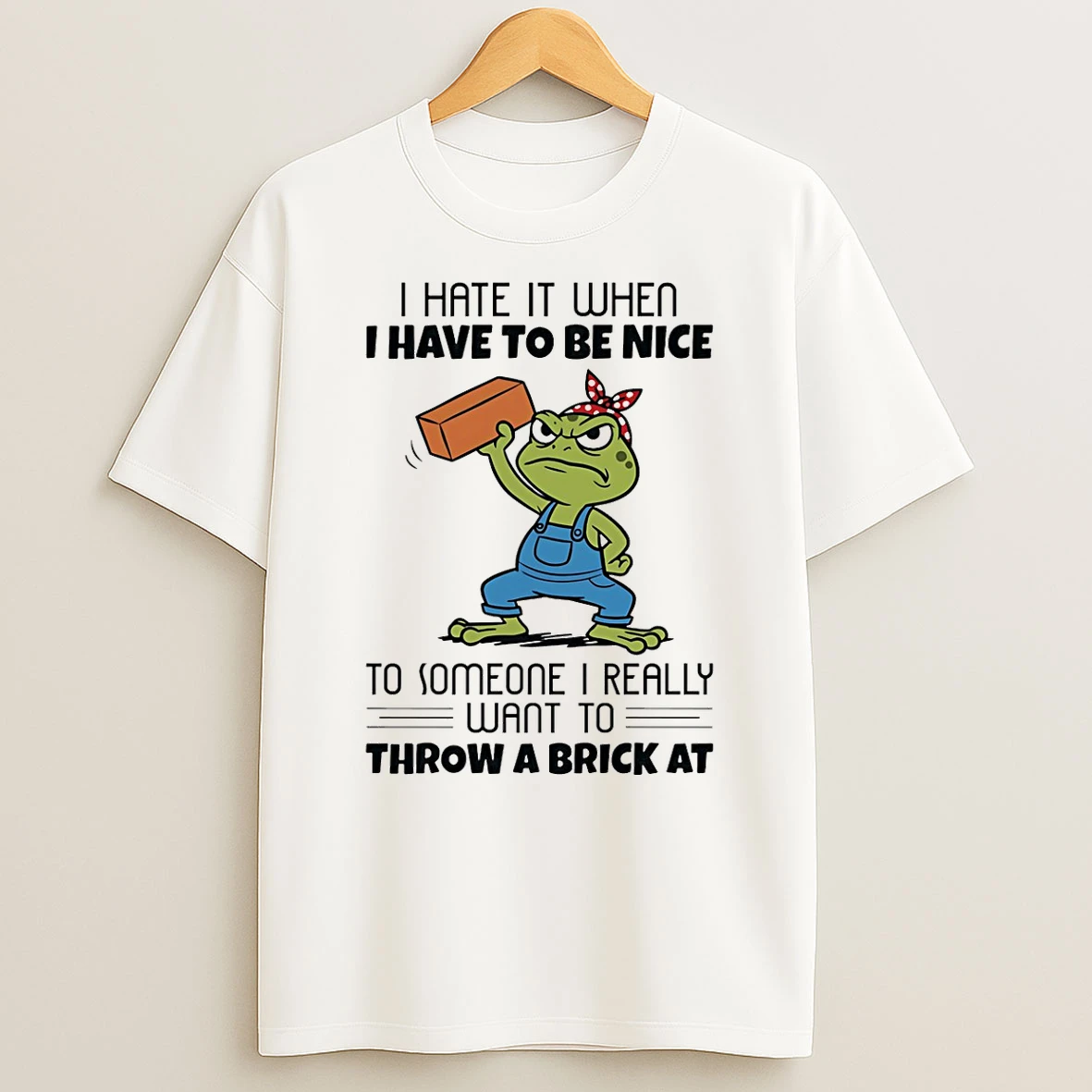 Frog I Hate It When I Have To Be Nice To Someone I Really Want To Throw A Brick At T Shirt