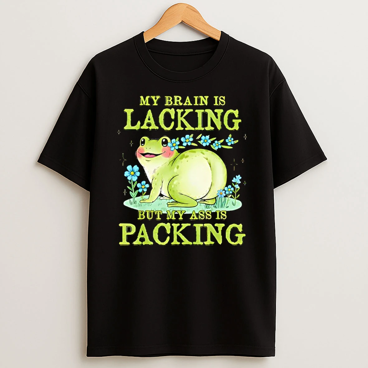 Frog My Brain Is Lacking But My Ass Is Packing T Shirt