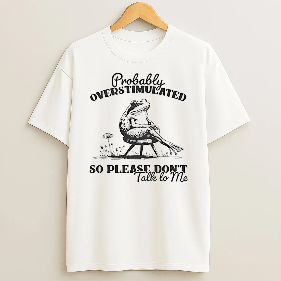 Frog Probably Overstimulated So Please Dont Talk To Me T Shirt