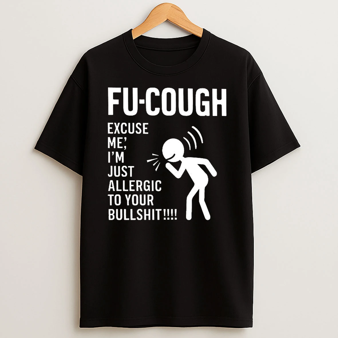 Fu Cough Excuse Me Im Just Allergic To Your Bullshit T Shirt