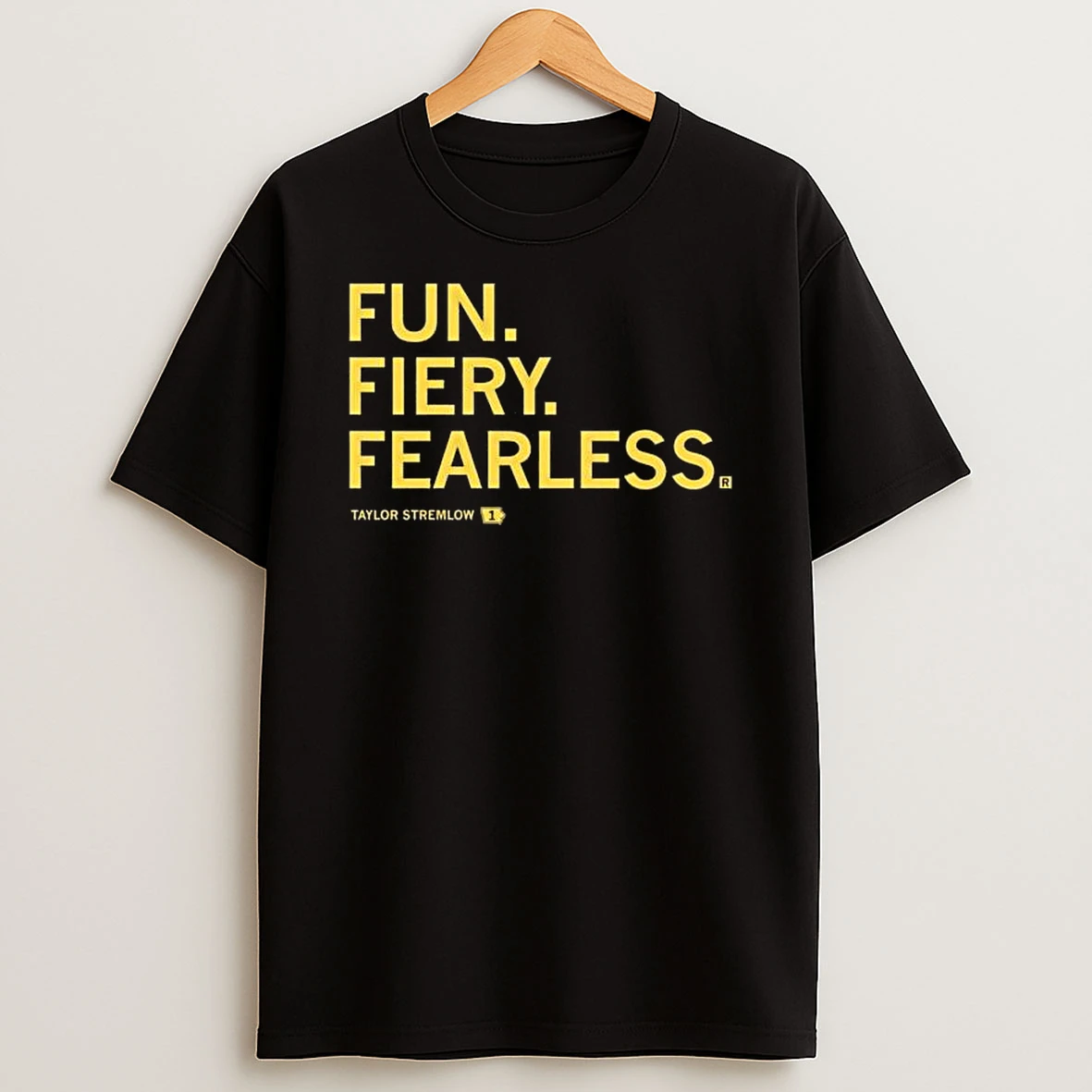 Fun Fiery Fearless Taylor Stremlow T Shirt