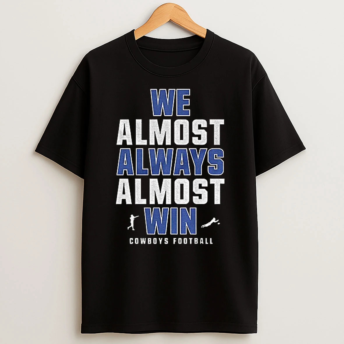 Funny Dallas Cowboys Football We Almost Always Almost Win T Shirt