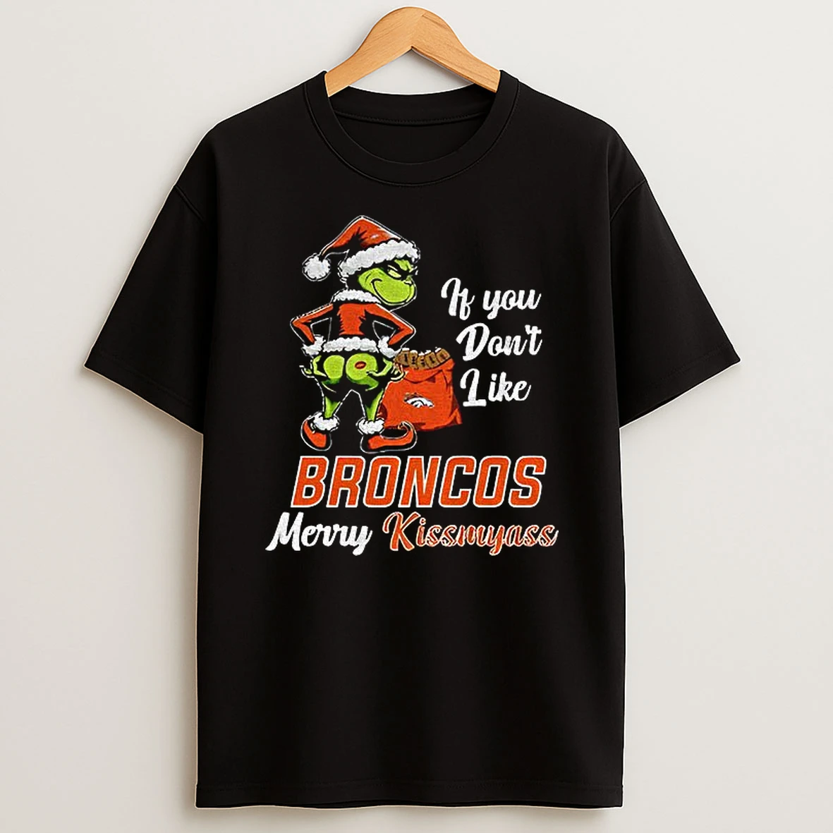 Funny Grumpy Grinch If You Dont Like Denver Broncos Merry Kissmyass T Shirt