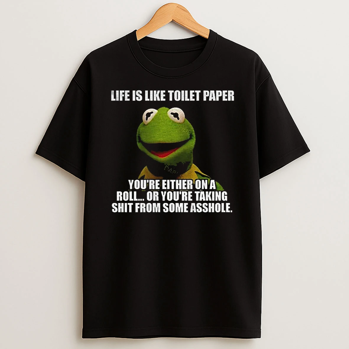 Funny Kermit The Frog Life Is Like Toilet Paper Youre Either On A Roll Or Youre Taking Shit T Shirt