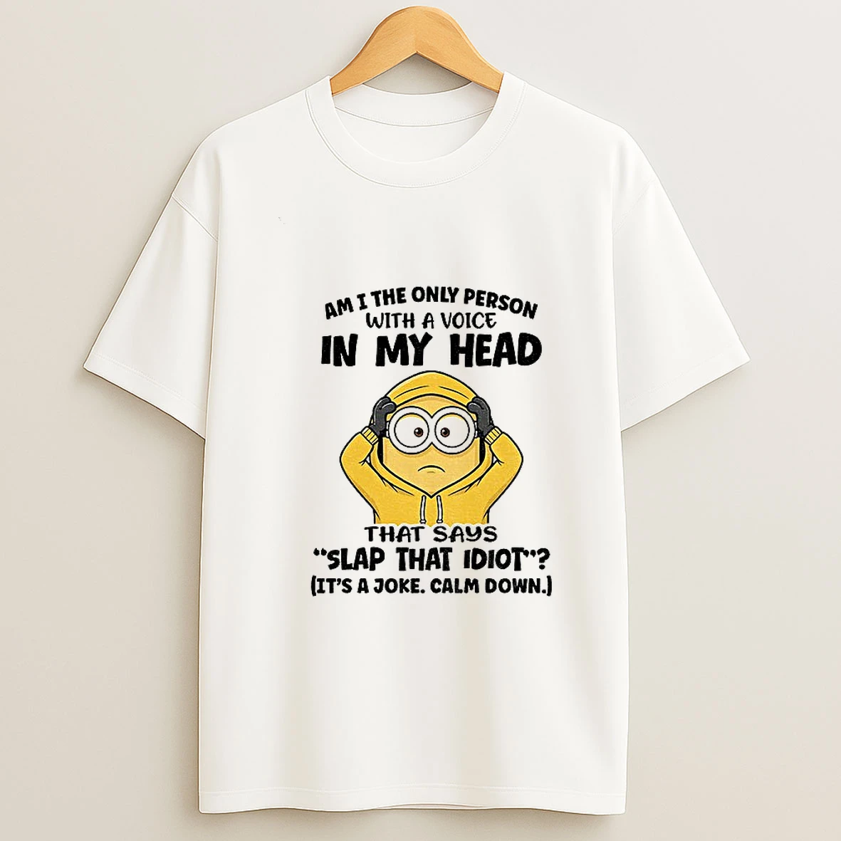 Funny Minion Am I The Only Person With A Voice In My Head That Says Slap That Idiot Its A Joke Calm Down T Shirt