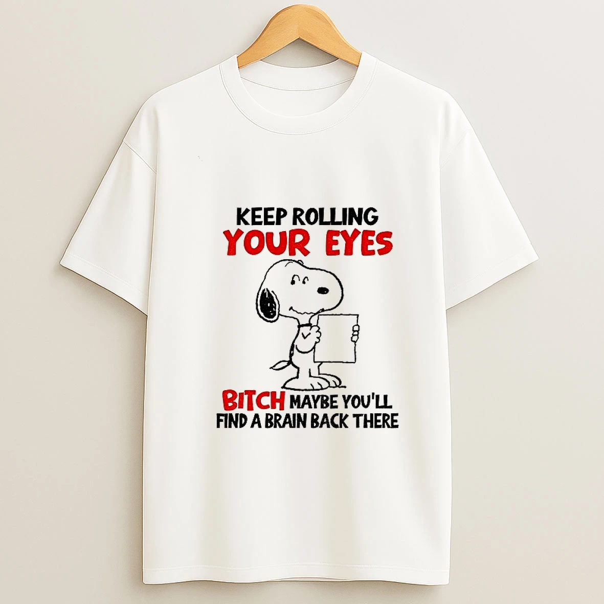 Funny Snoopy Keep Rolling Your Eyes Bitch Maybe Youll Find A Brain Back There T Shirt