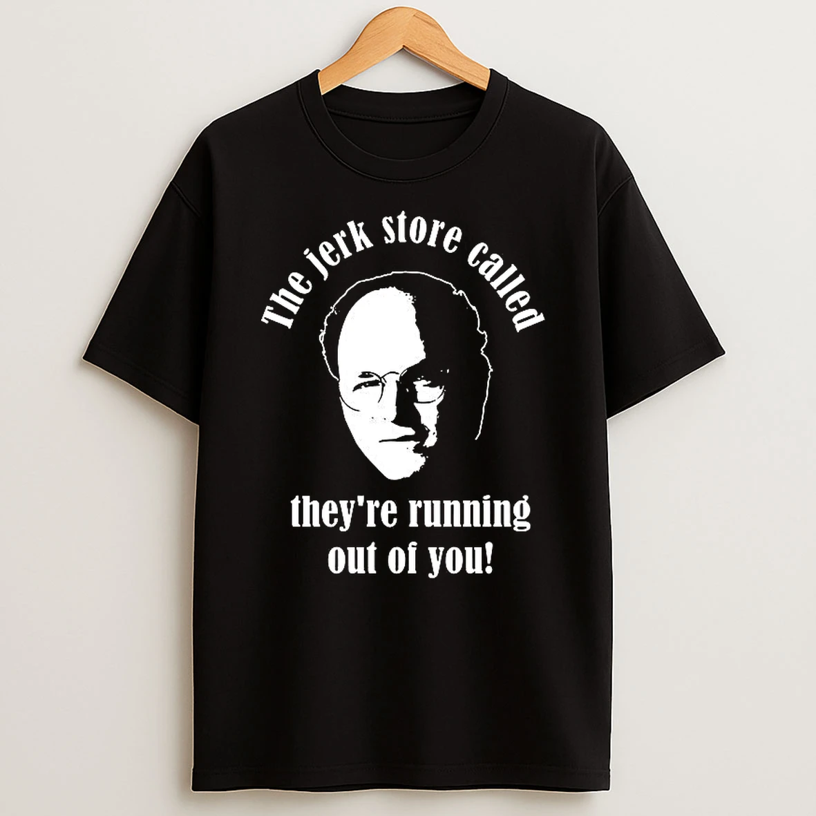 George Costanza The Jerk Store Called Theyre Running Out Of You T Shirt