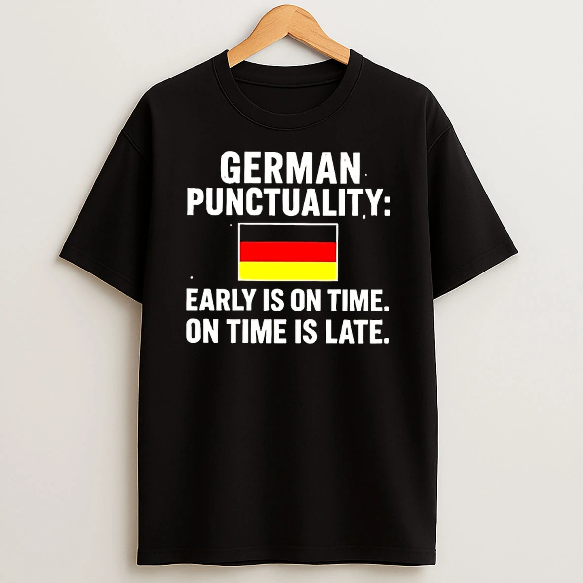 German Punctuality Early Is On Time On Time Is Late Flag T Shirt