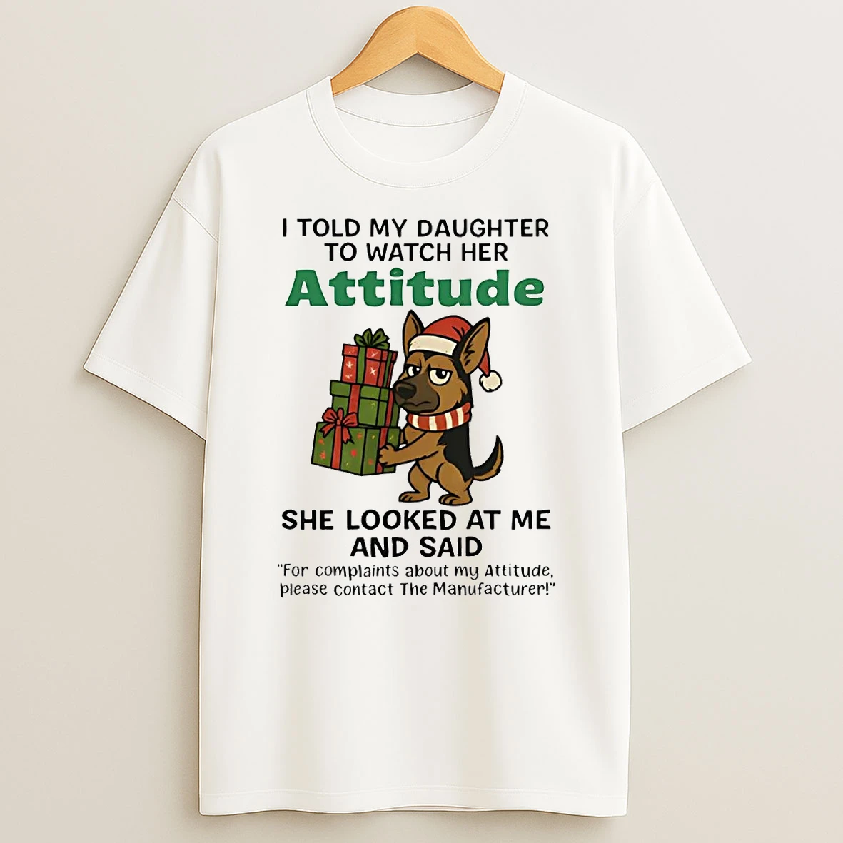 German Shepherd I Told My Daughter To Watch Her Attitude Christmas T Shirt