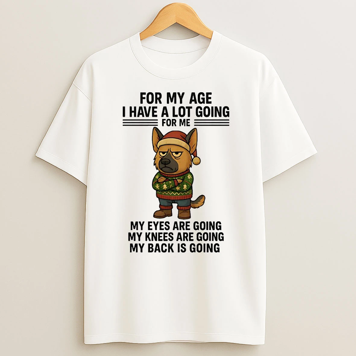 German Shepherd For My Age I Have A Lot Going Eyes Knees Back Christmas T Shirt
