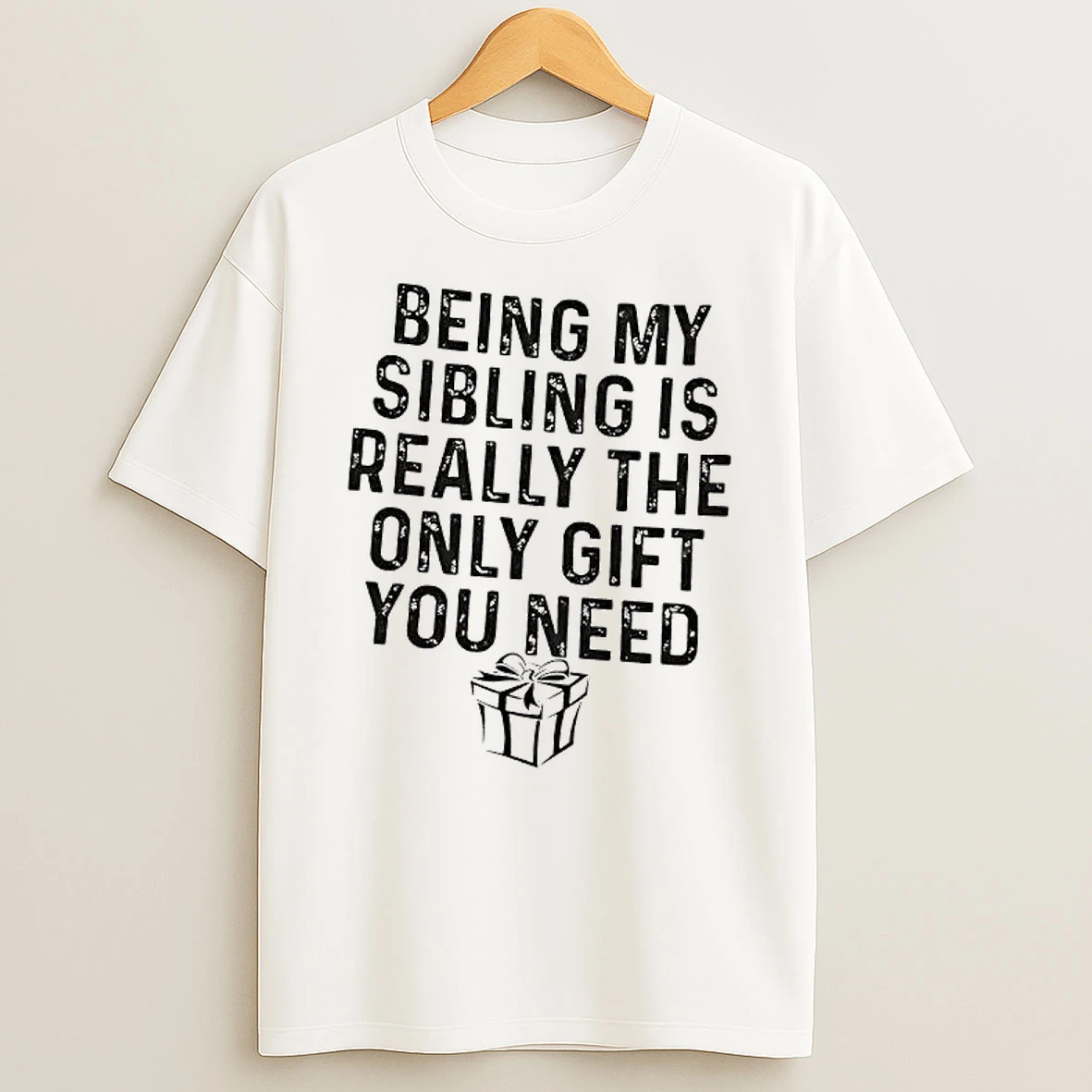 Gift Being My Sibling Is Really The Only Gift You Need T Shirt
