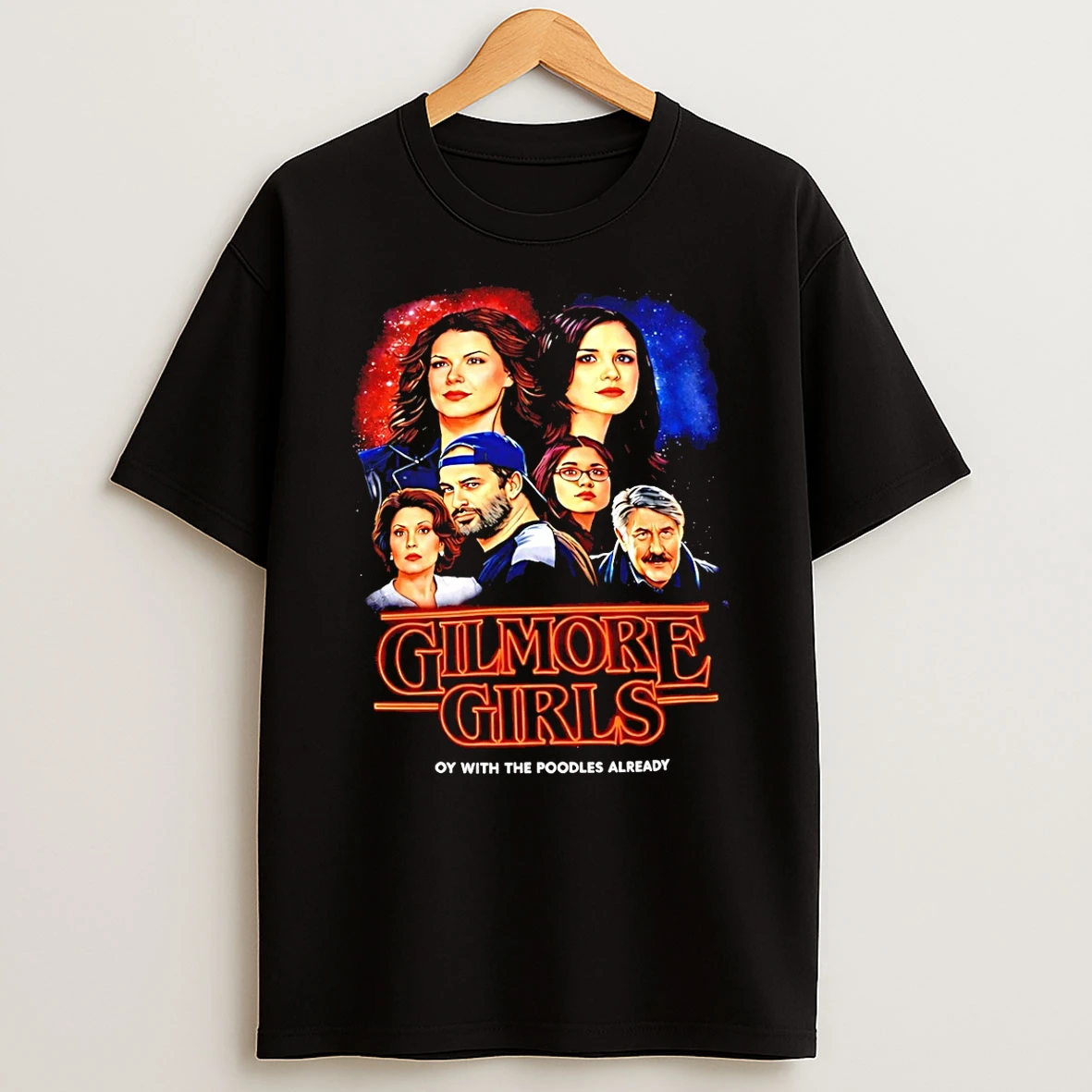Gilmore Girls Stranger Things Oy With The Poodles Already T Shirt