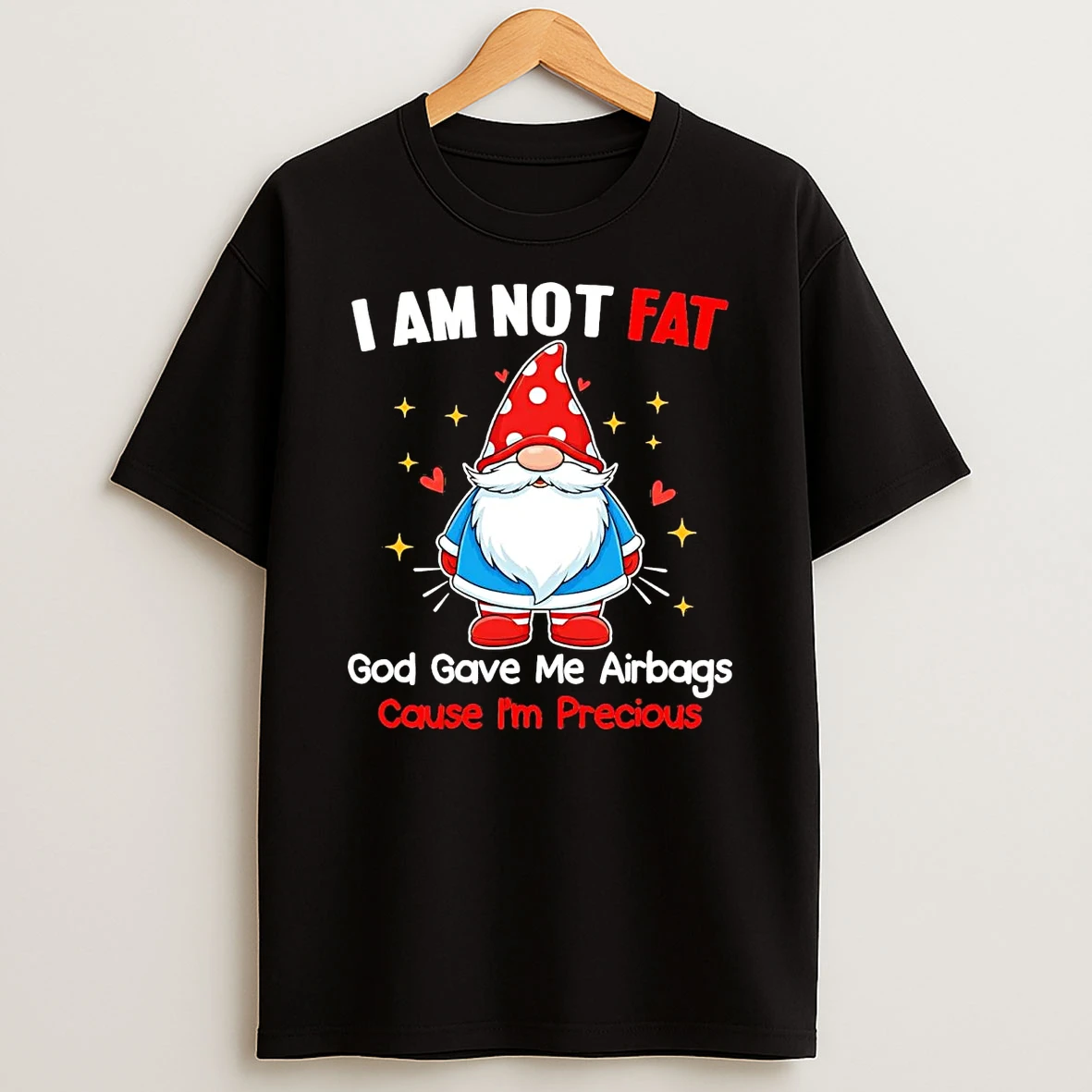 Gnome I Am Not Fat God Gave Me Airbags Cause Im Precious T Shirt