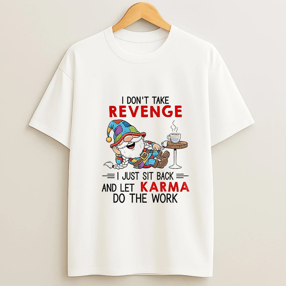 Gnome I Dont Take Revenge I Just Sit Back And Let Karma Do The Work T Shirt