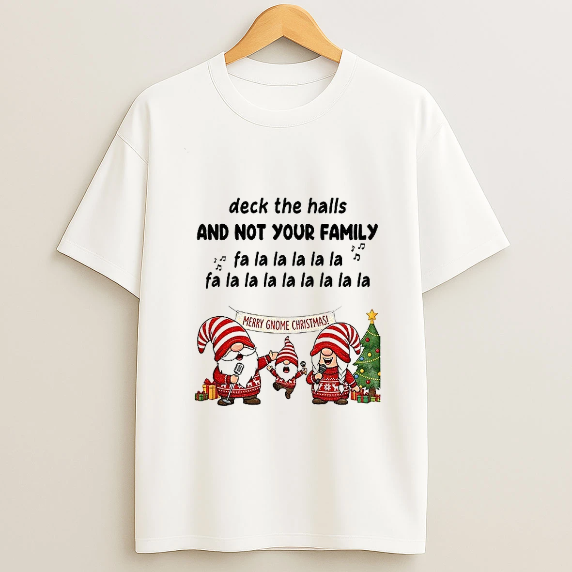 Gnome Santa Deck The Halls And Not Your Family Fa La La La La Christmas T Shirt