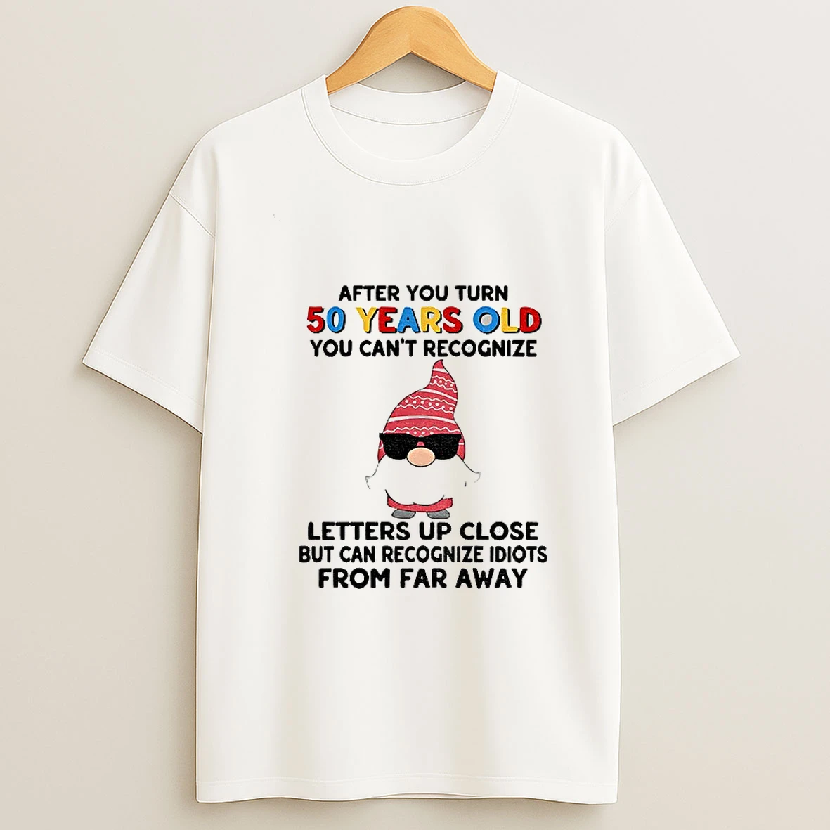 Gnome After You Turn 50 Years Old You Cant Recognize Letters Up Close But Can Recognize Idiots Christmas T Shirt