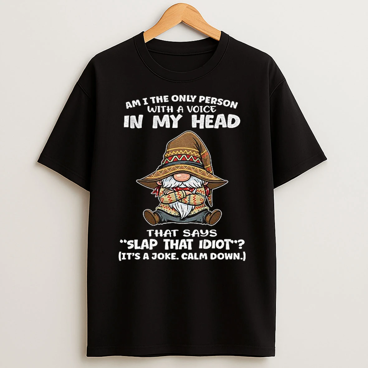 Gnome Am I The Only Person With A Voice In My Head That Says Slap That Idiot T Shirt