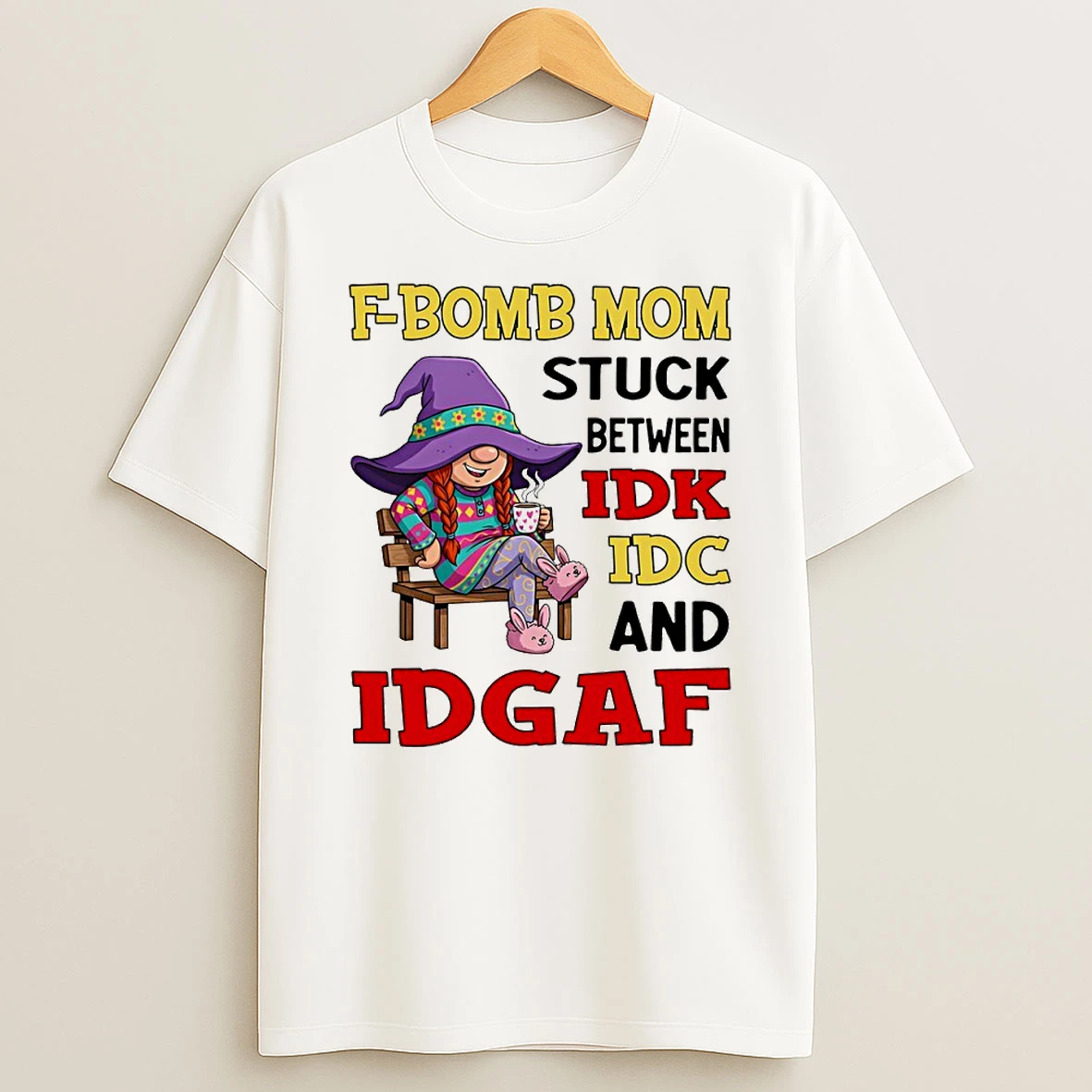Gnome F Bomb Mom Stuck Between Idk Idc And Idgaf Circle T Shirt