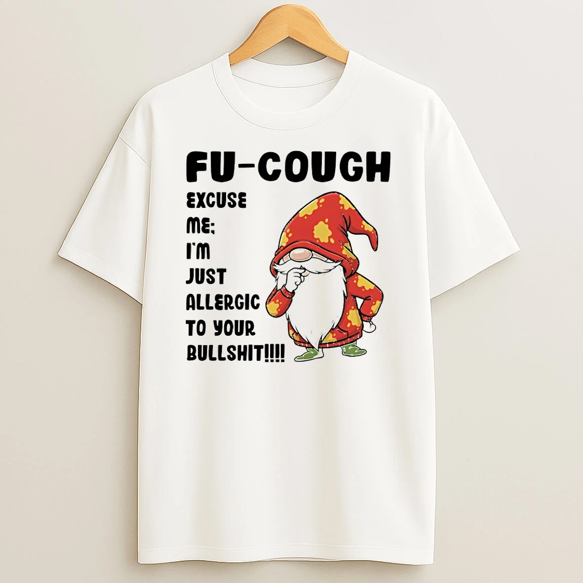 Gnome Fu Cough Excuse Me Im Just Allergic To Your Bullshit T Shirt