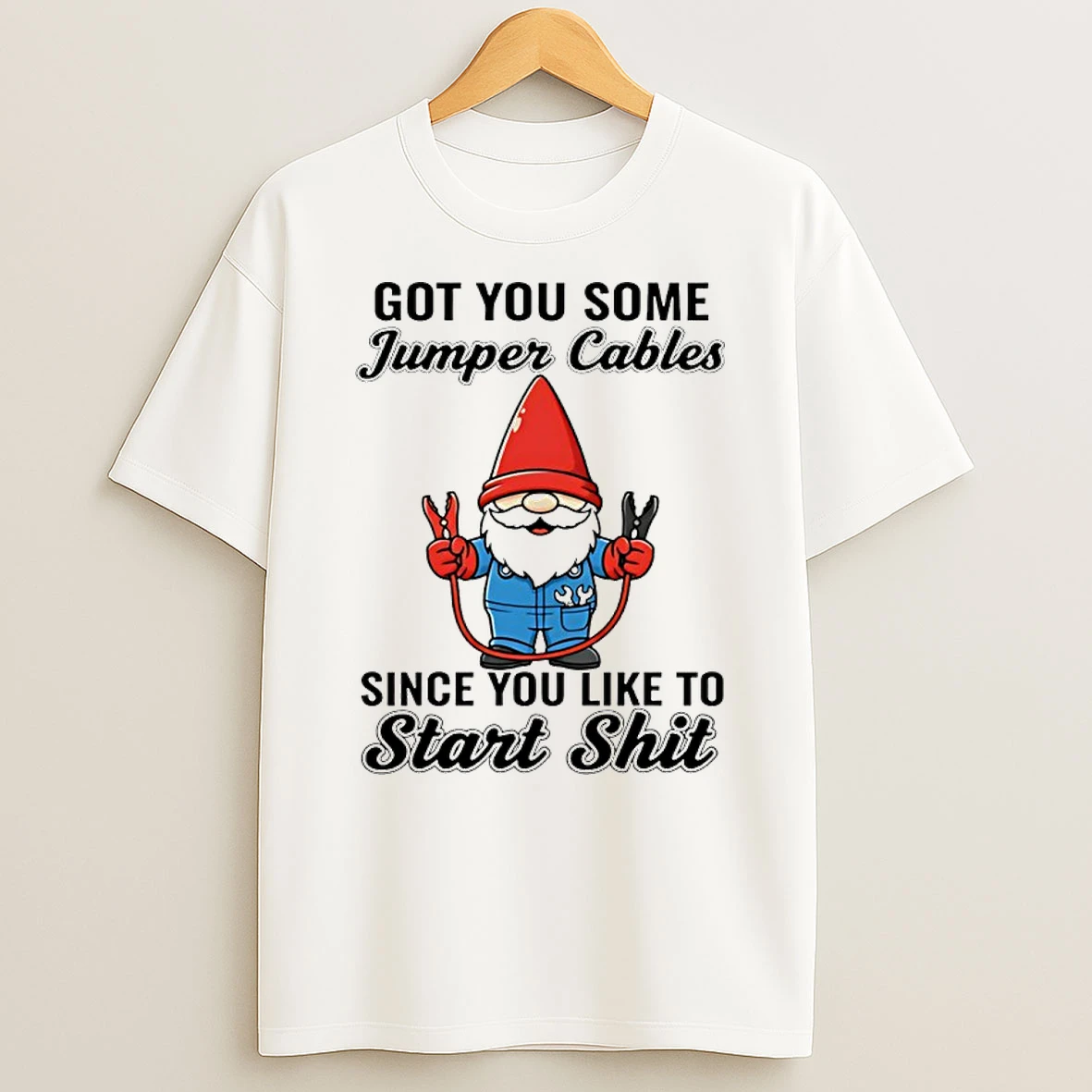 Gnome Got You Some Jumper Cables Since You Like To Start Shit T Shirt