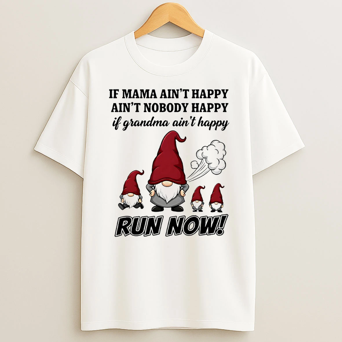 Gnome If Mama Aint Happy Aint Nobody Happy If Grandma Aint Happy Run Now Circle T Shirt