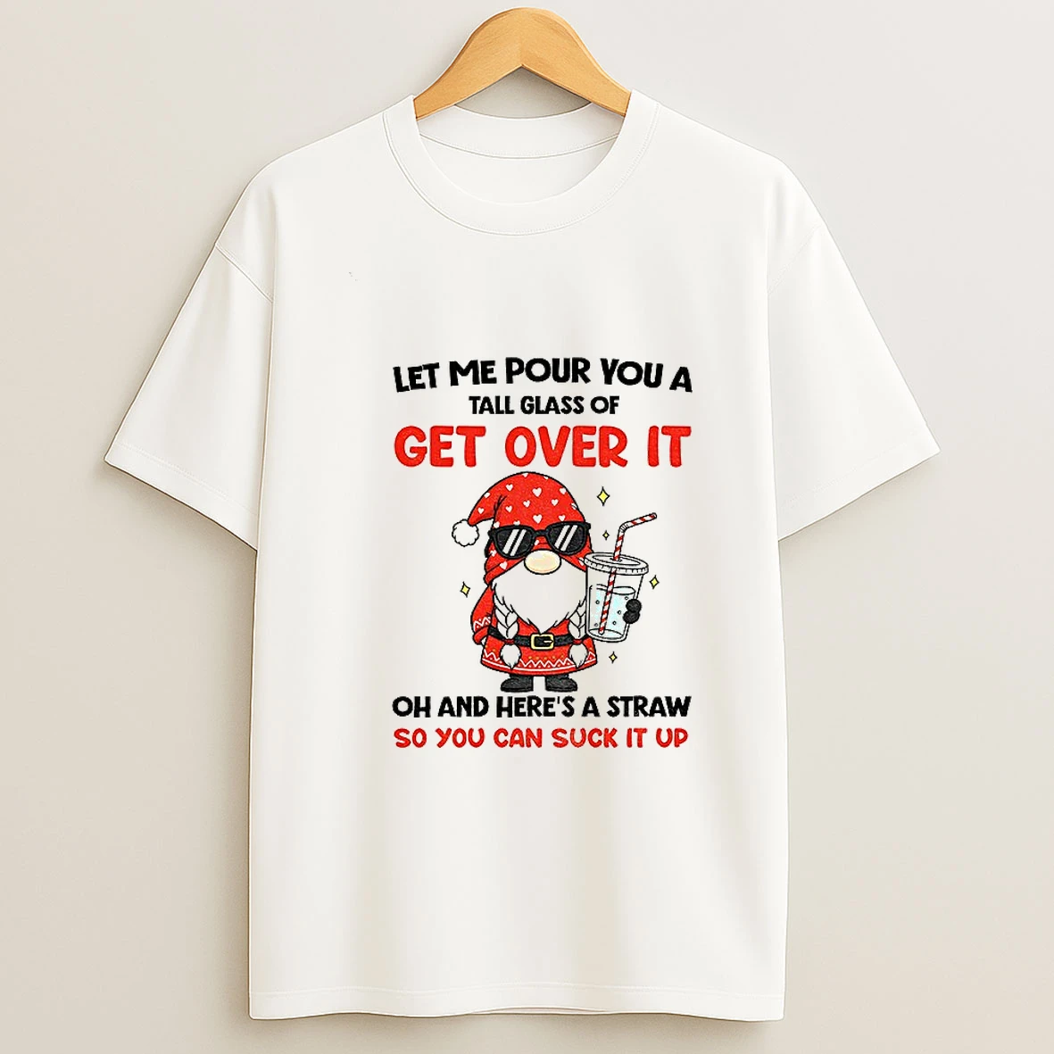 Gnome Let Me Pour You A Tall Glass Of Get Over It Oh And Heres A Straw So You Can Suck It Up Christmas T Shirt