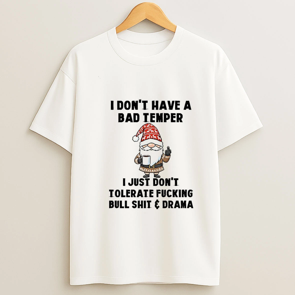 Gnome Middle Finger I Dont Have A Bad Temper I Just Dont Tolerate Fucking Bull Shit And Drama Christmas T Shirt