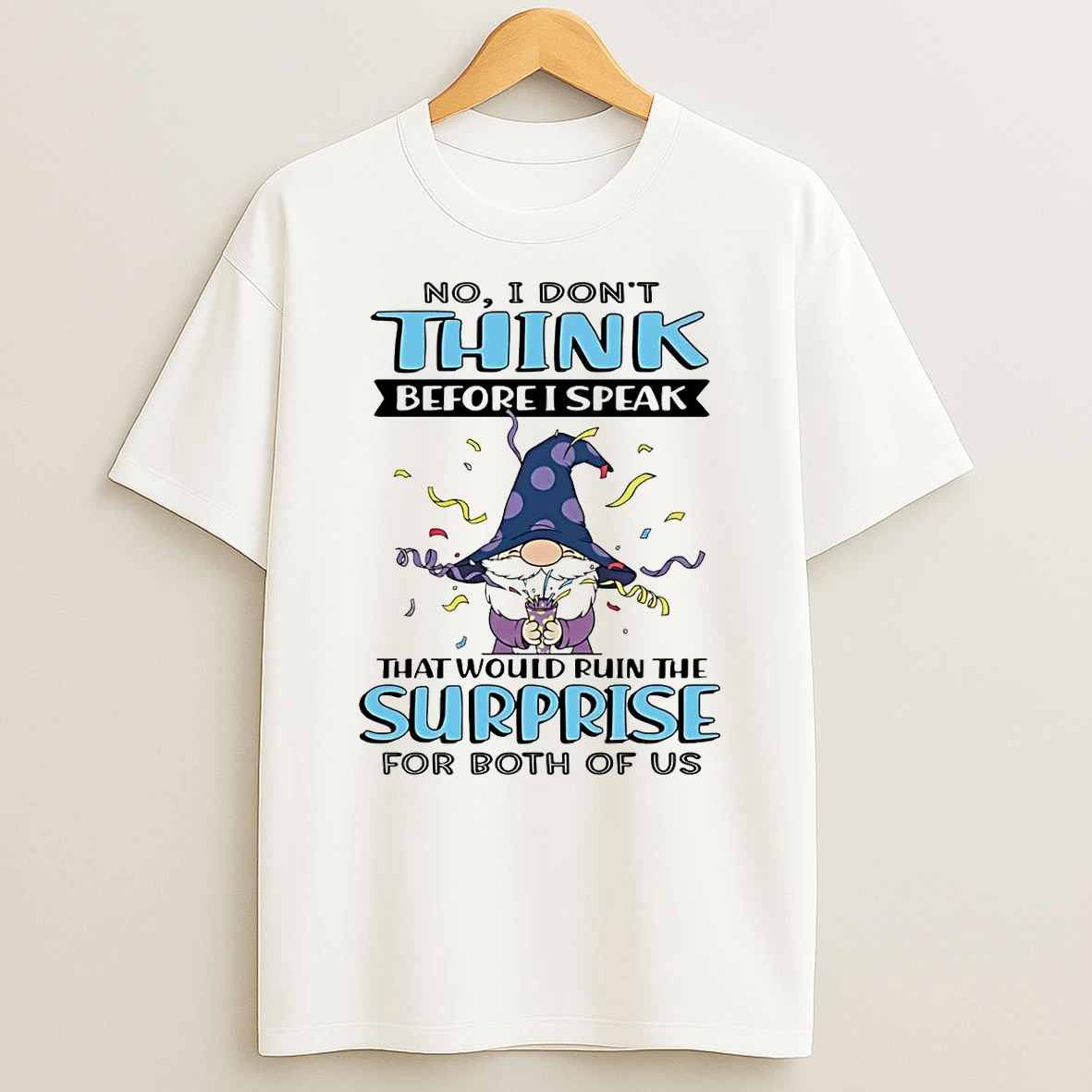 Gnome No I Dont Think Before I Speak That Would Ruin The Surprise T Shirt