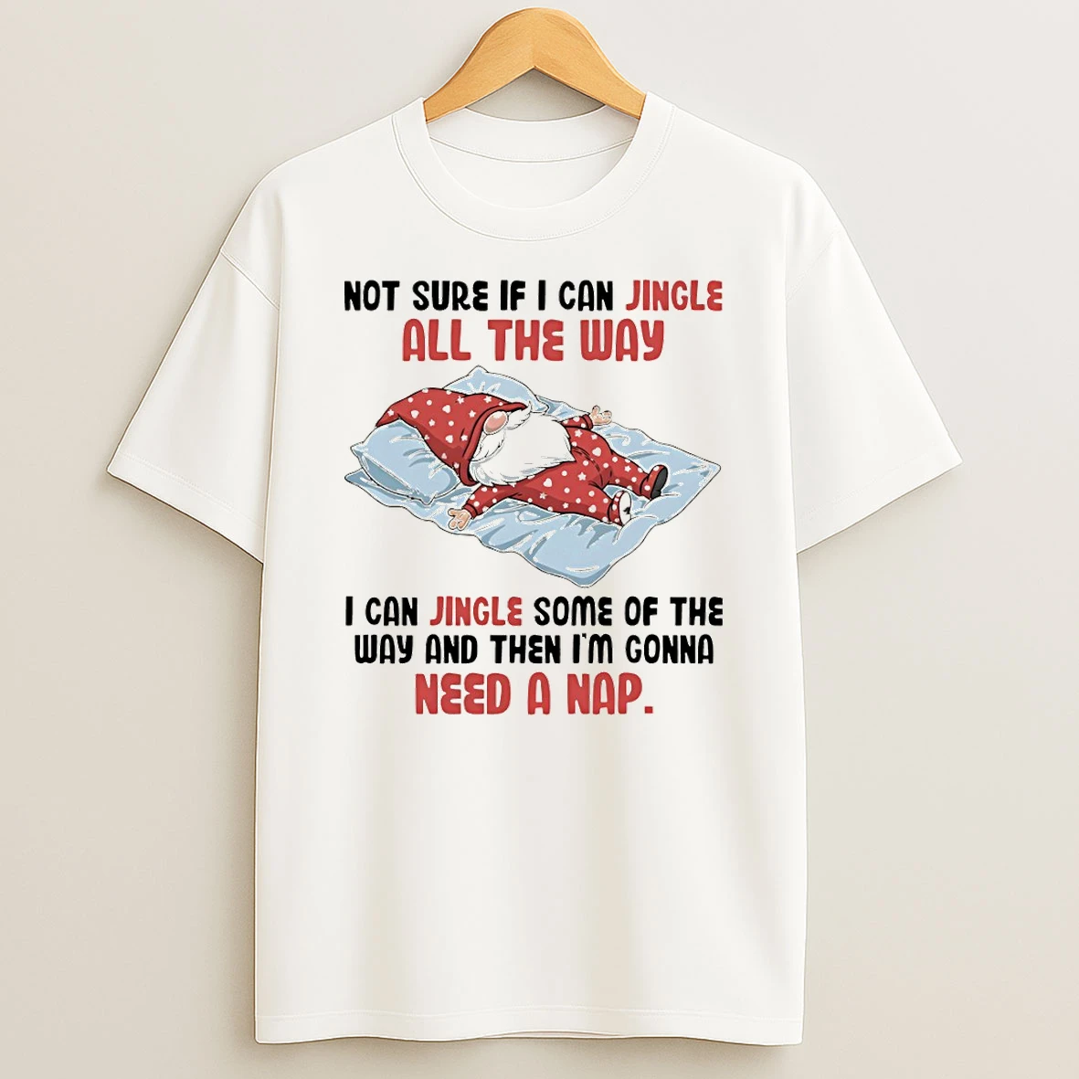 Gnome Not Sure If I Can Jingle All The Way I Can Jingle Some Of The Way And Then Im Gonna T Shirt
