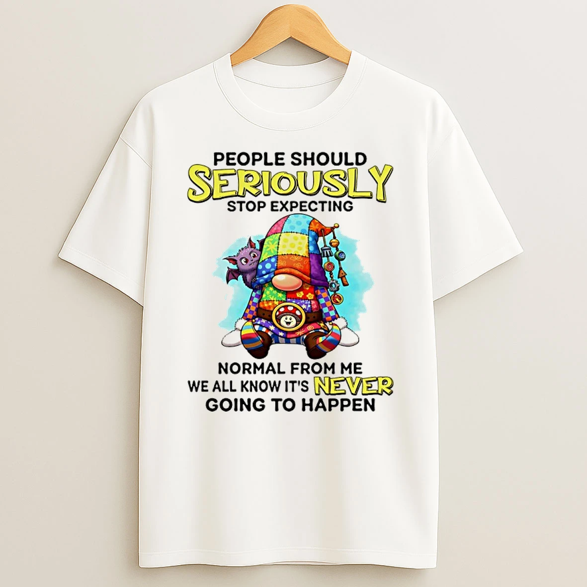 Gnome People Should Seriously Stop Expecting Normal From Me T Shirt