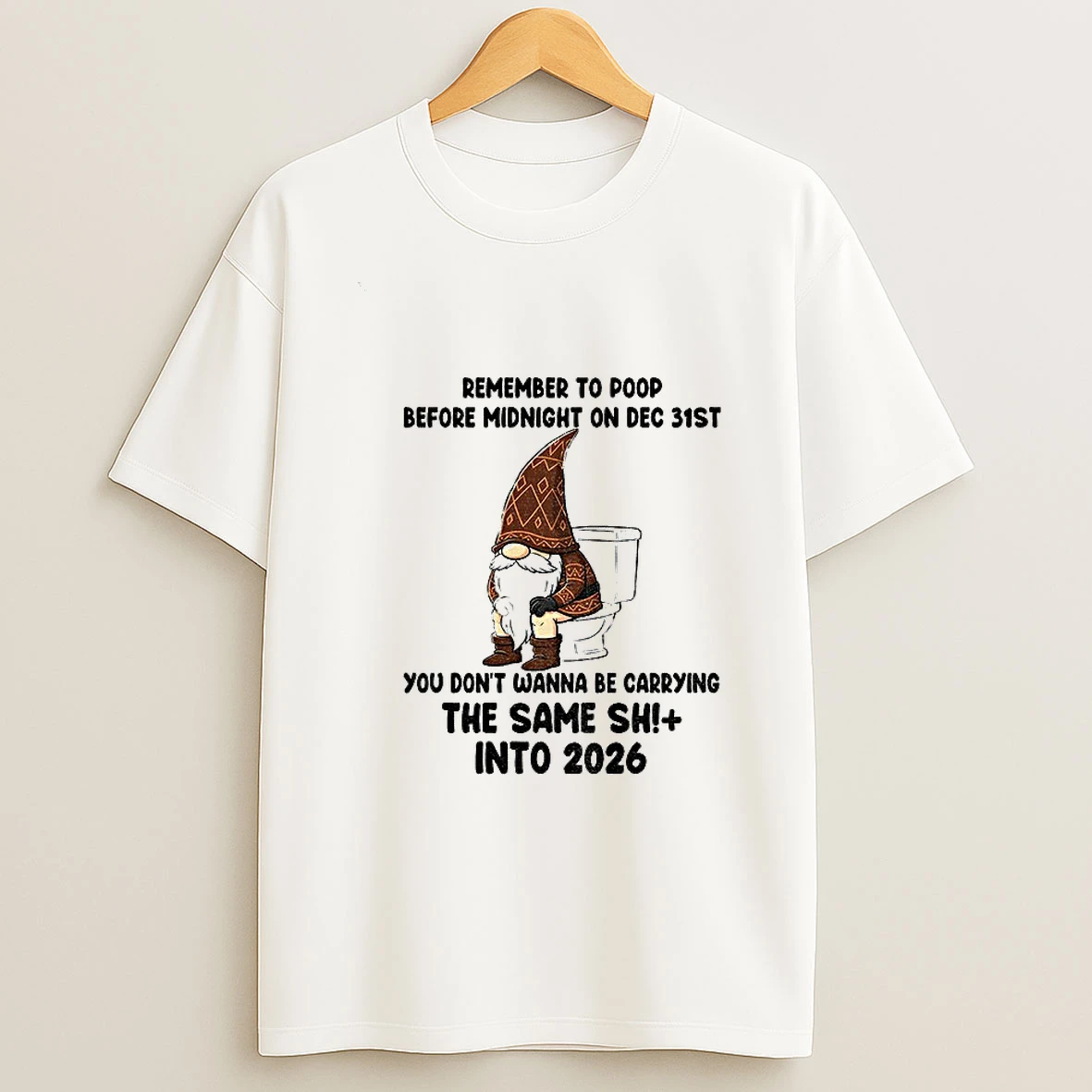 Gnome Remember To Poop Before Midnight On Dec 31st You Dont Wanna Be Carrying The Same Shit Into 2026 T Shirt