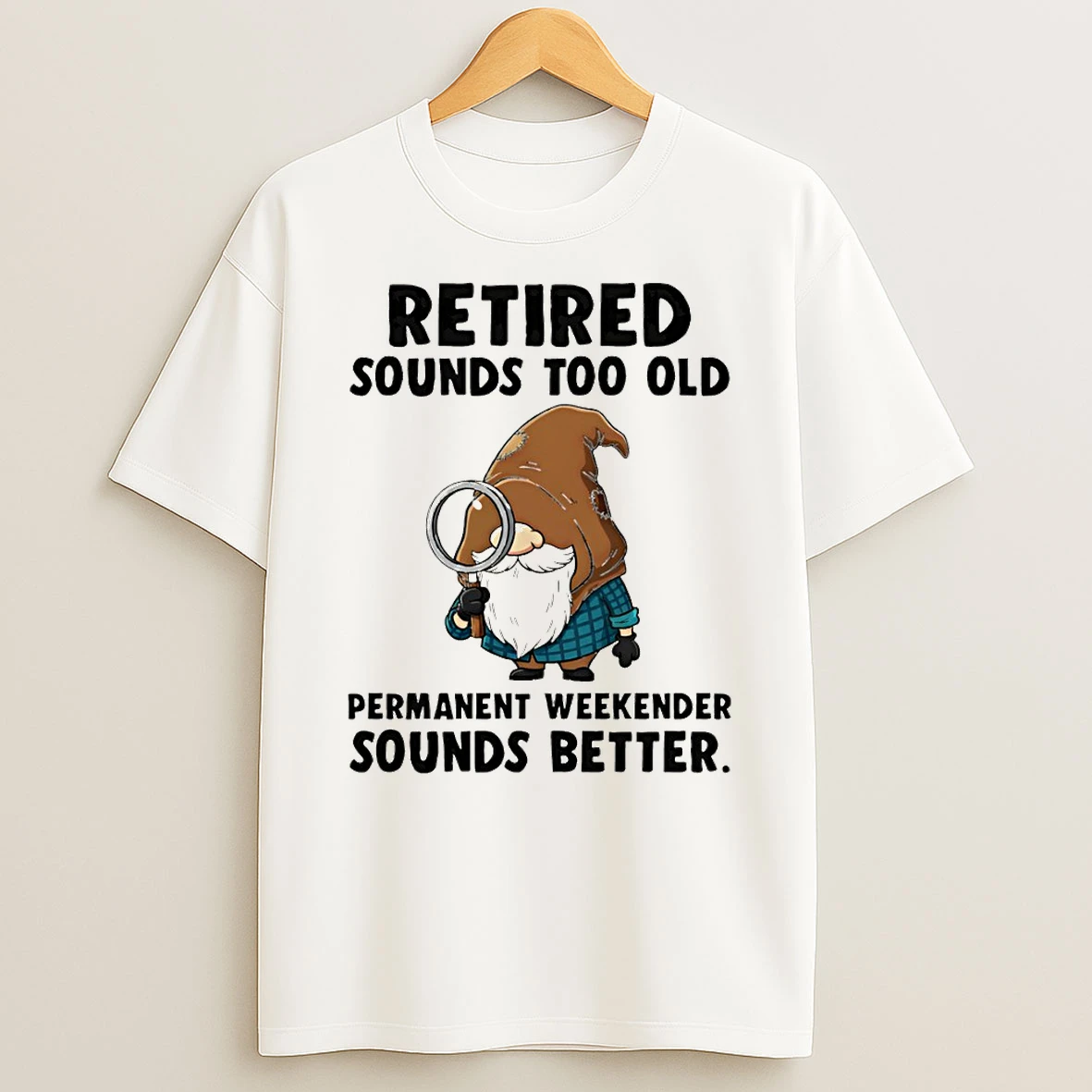Gnome Retired Sounds Too Old Permanent Weekender Sounds Better T Shirt