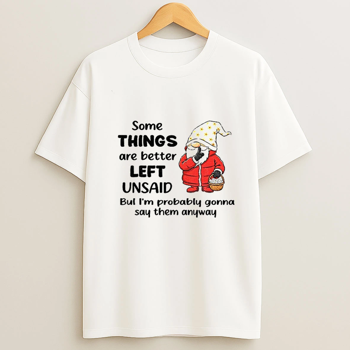 Gnome Some Things Are Better Left Unsaid But Im Probably Gonna Say Them Anyway Christmas T Shirt