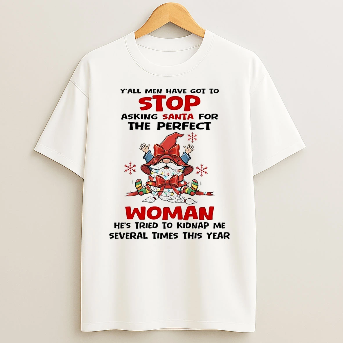 Gnome Yall Men Have Got To Stop Asking Santa For The Perfect Woman Circle T Shirt