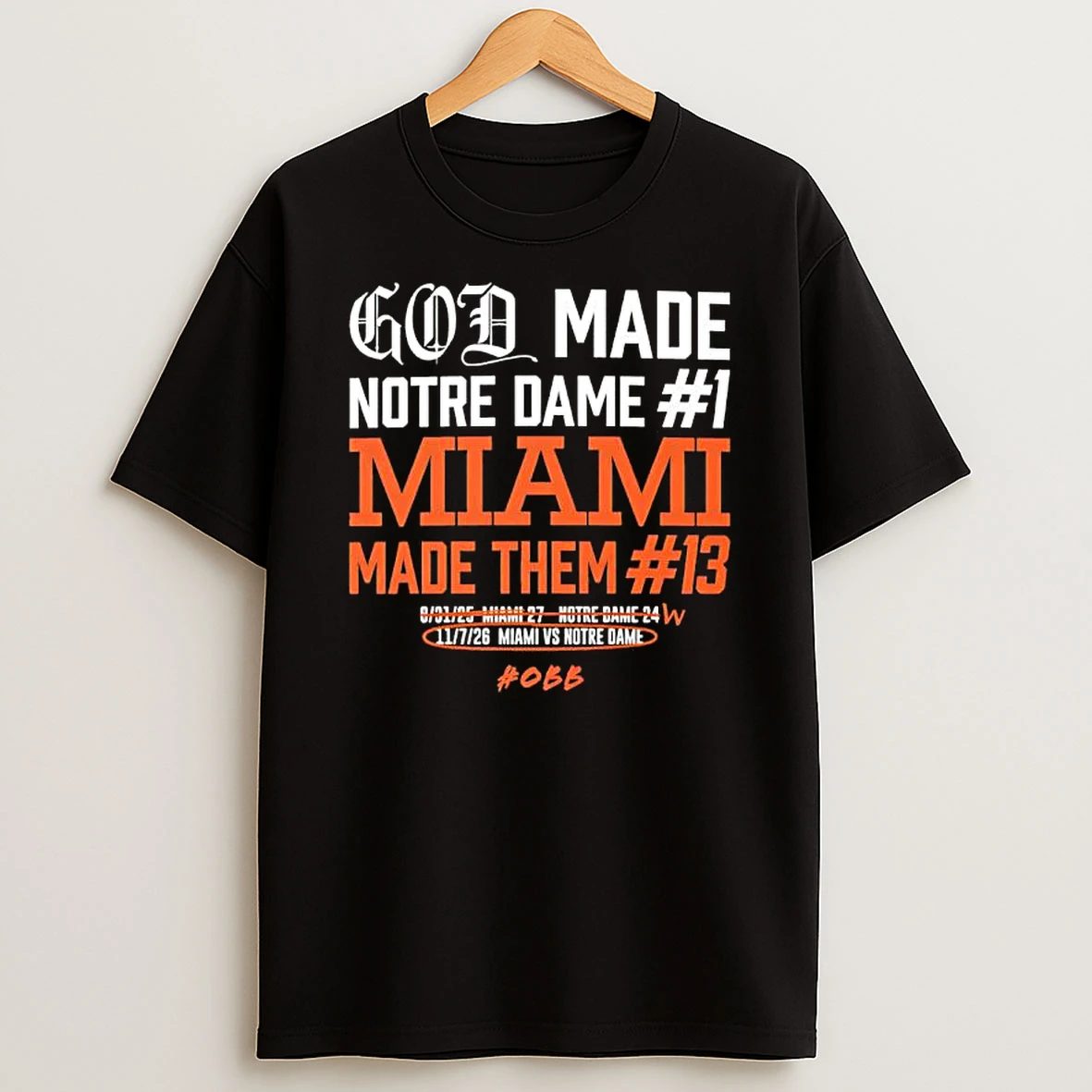 God Made Notre Dame 1 Miami Made Them 13 Hirt T Shirt