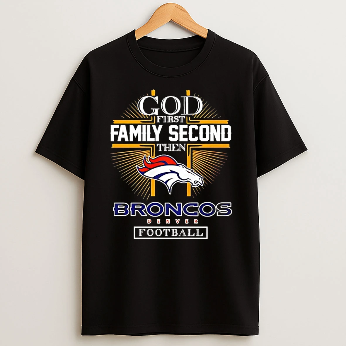 God First Family Second Then Broncos Denver Football 2025 T Shirt