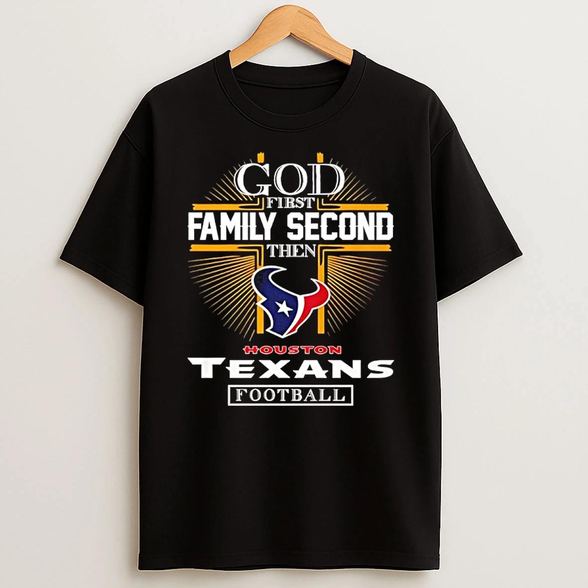 God First Family Second Then Houston Texans Football 2025 T Shirt